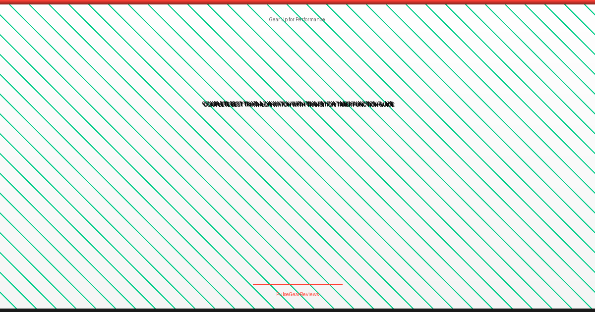 Complete Best Triathlon Watch With Transition Timer Function Guide