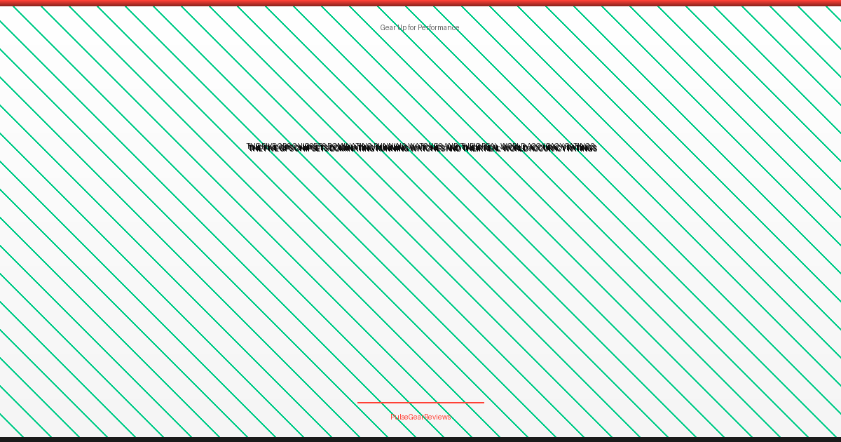 The Five GPS Chipsets Dominating Running Watches and Their Real-World Accuracy Ratings