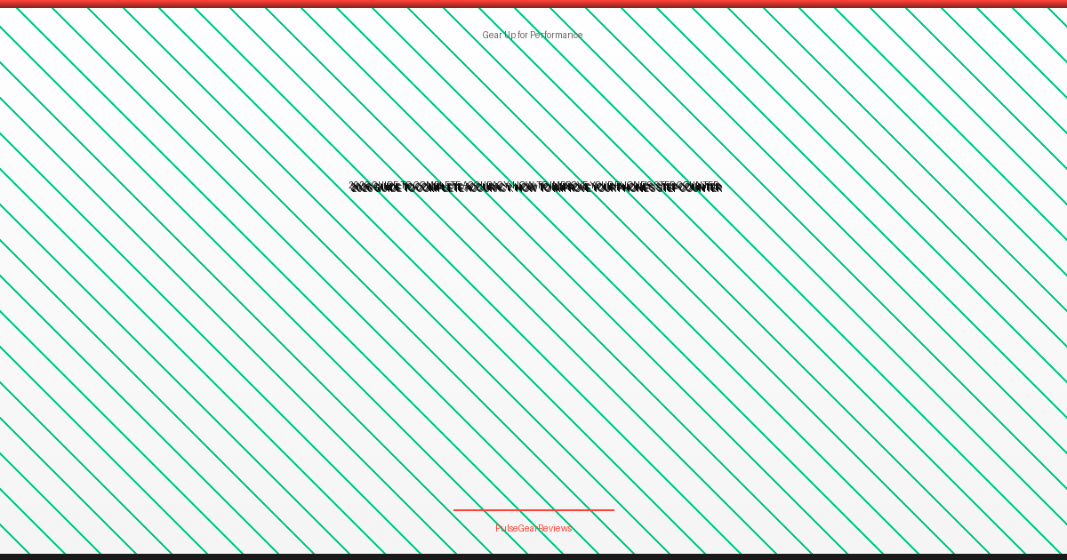 how to improve step counter accuracy on phone