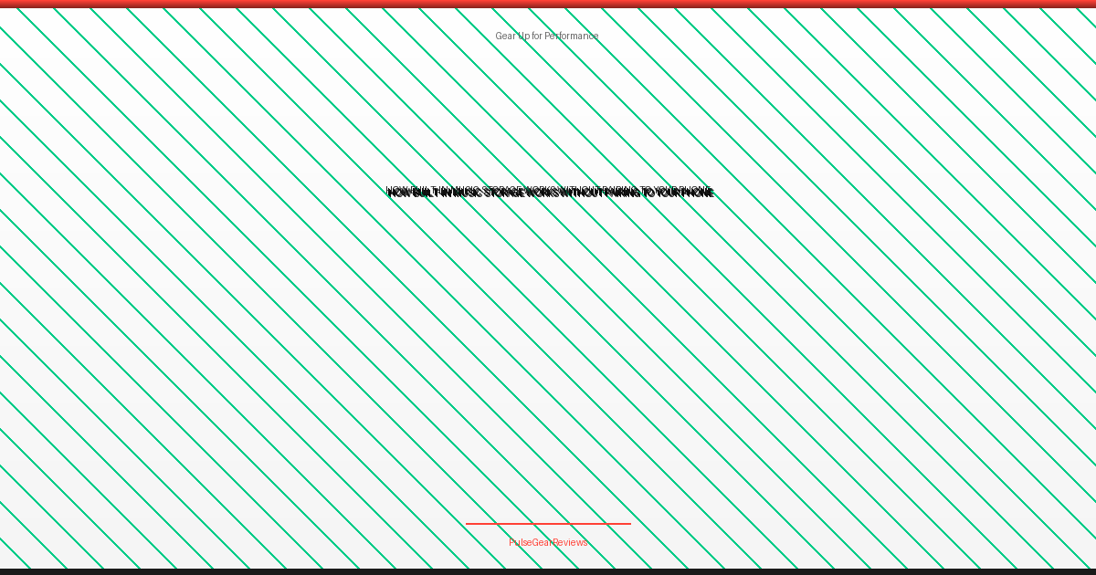 How Built-In Music Storage Works Without Pairing to Your Phone