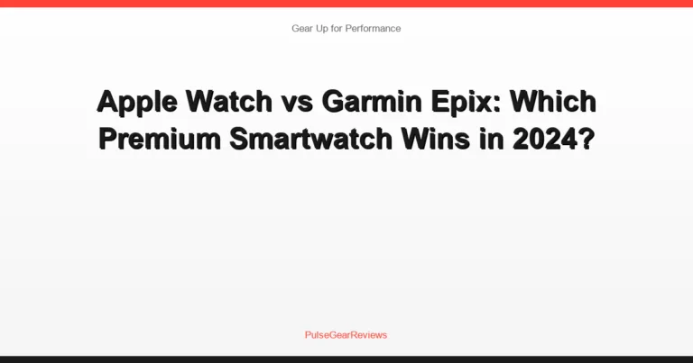 Apple Watch vs Garmin Epix: Which Premium Smartwatch Wins in 2024?