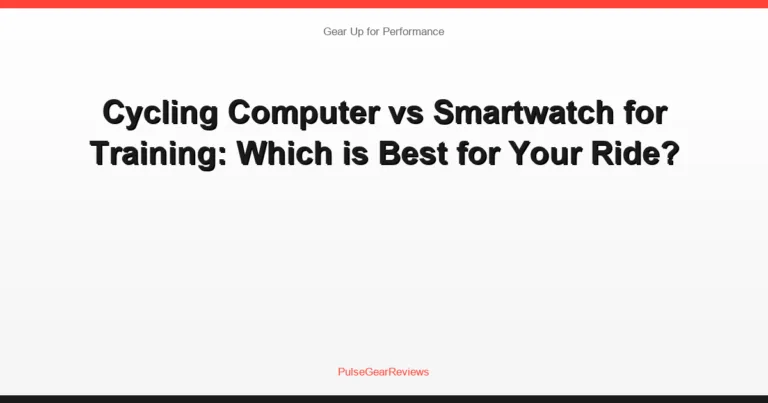 Cycling Computer vs Smartwatch for Training: Which is Best for Your Ride?