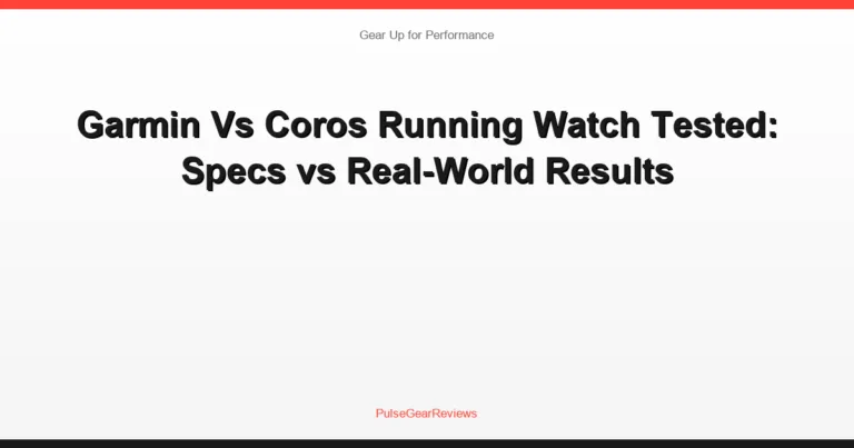 Garmin Vs Coros Running Watch Tested: Specs vs Real-World Results