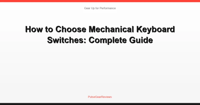 How to Choose Mechanical Keyboard Switches: Complete Guide