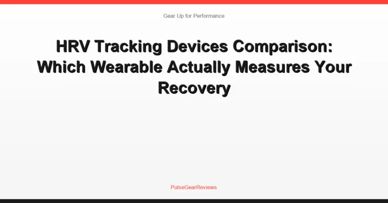HRV Tracking Devices Comparison: Which Wearable Actually Measures Your Recovery
