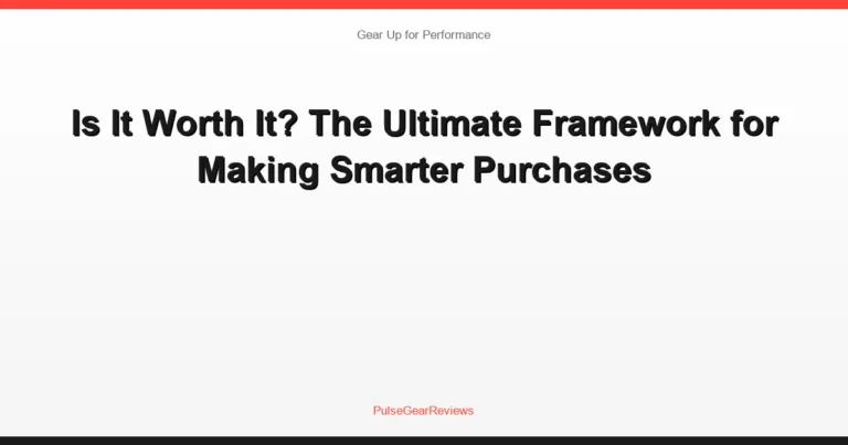 Is It Worth It? The Ultimate Framework for Making Smarter Purchases