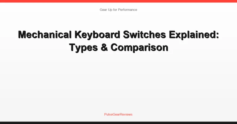 Mechanical Keyboard Switches Explained: Types & Comparison