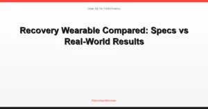 Recovery Wearable Compared: Specs vs Real-World Results