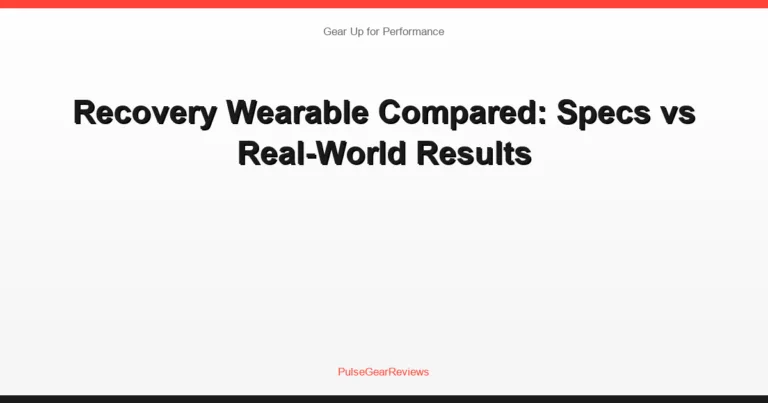 Recovery Wearable Compared: Specs vs Real-World Results