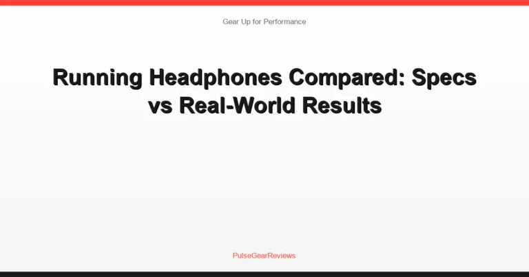 Running Headphones Compared: Specs vs Real-World Results