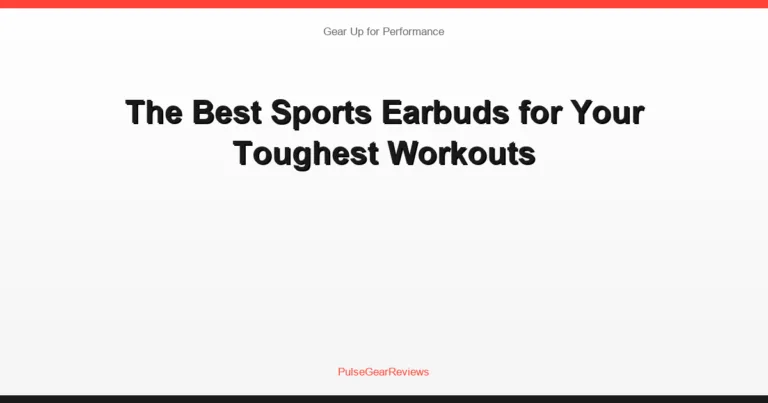 The Best Sports Earbuds for Your Toughest Workouts