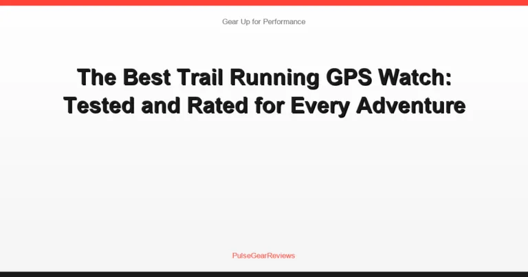 The Best Trail Running GPS Watch: Compared and Rated for Every Adventure