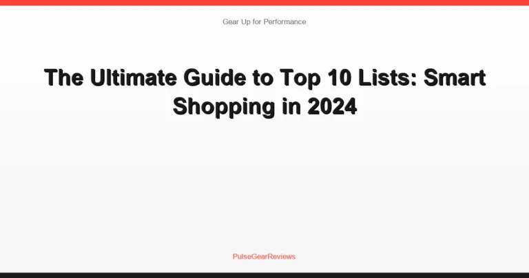 The Ultimate Guide to Top 10 Lists: Smart Shopping in 2024