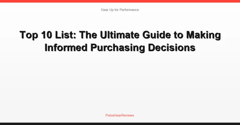 Top 10 List: The Ultimate Guide to Making Informed Purchasing Decisions