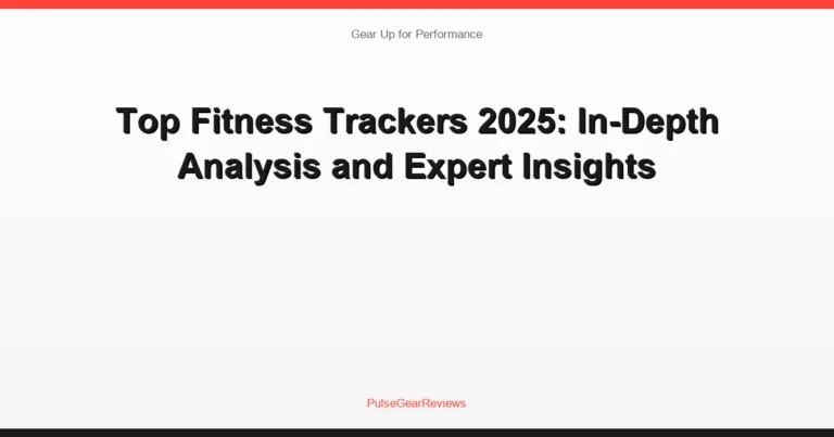 Top Fitness Trackers 2025: In-Depth Analysis and Expert Insights