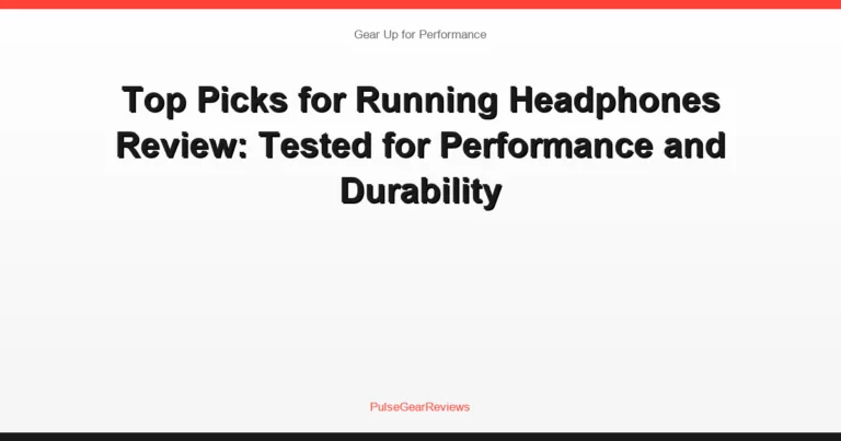 Top Picks for Running Headphones Review: Tested for Performance and Durability