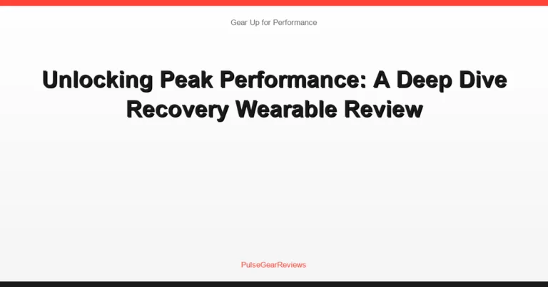 Unlocking Peak Performance: A Deep Dive Recovery Wearable Review