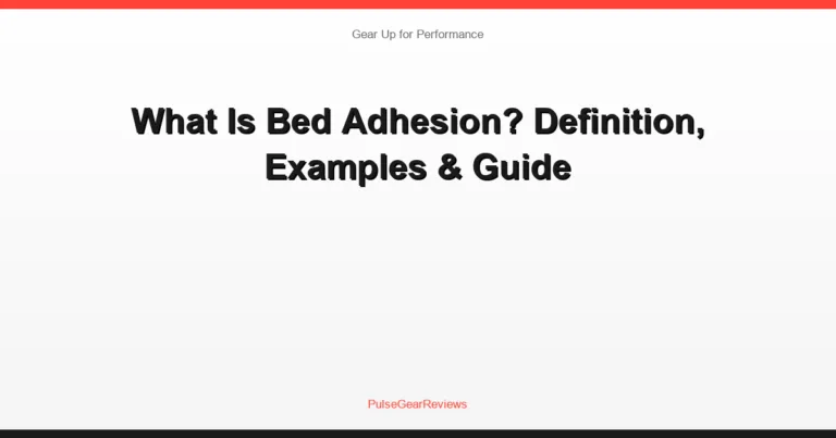 What Is Bed Adhesion? Definition, Examples & Guide