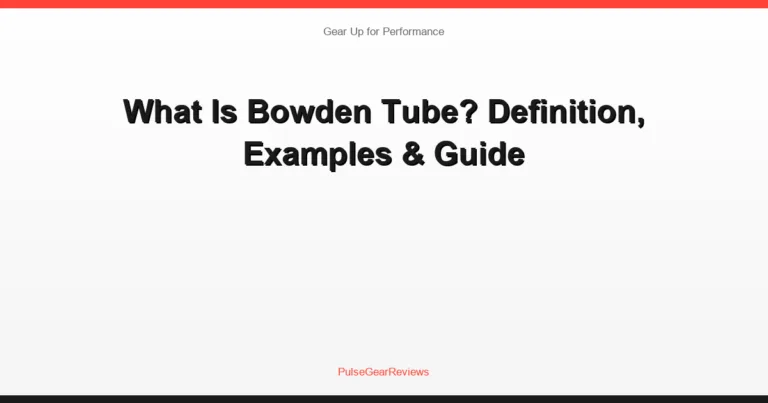 What Is Bowden Tube? Definition, Examples & Guide