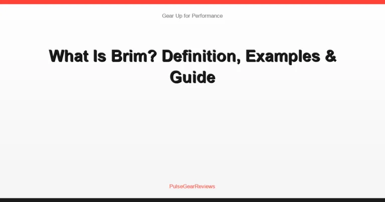 What Is Brim? Definition, Examples & Guide