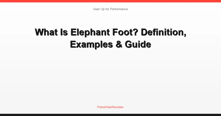 What Is Elephant Foot? Definition, Examples & Guide