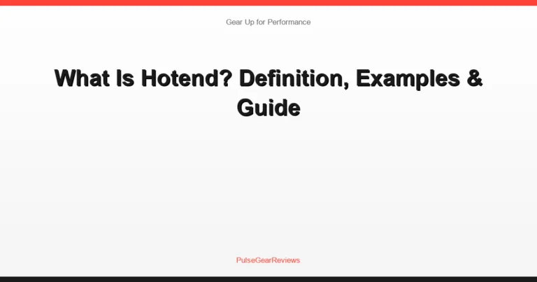 What Is Hotend? Definition, Examples & Guide