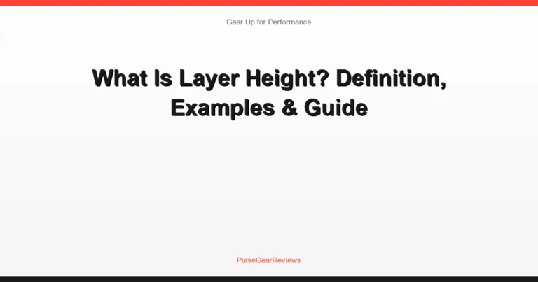 What Is Layer Height? Definition, Examples & Guide